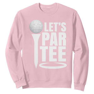 Funny Golfing Sweatshirt Let's Par Tee Fathers Day Golfer Gift Dad Grandpa TS10 Light Pink Print Your Wear