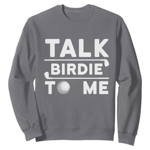 Funny Golfing Sweatshirt Talk Birdie To Me Sarcastic Sayings Golf Golfer TS10 Charcoal Print Your Wear