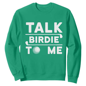 Funny Golfing Sweatshirt Talk Birdie To Me Sarcastic Sayings Golf Golfer TS10 Irish Green Print Your Wear