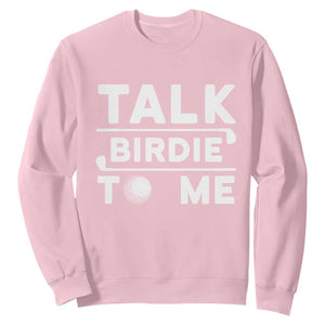 Funny Golfing Sweatshirt Talk Birdie To Me Sarcastic Sayings Golf Golfer TS10 Light Pink Print Your Wear