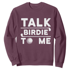 Funny Golfing Sweatshirt Talk Birdie To Me Sarcastic Sayings Golf Golfer TS10 Maroon Print Your Wear