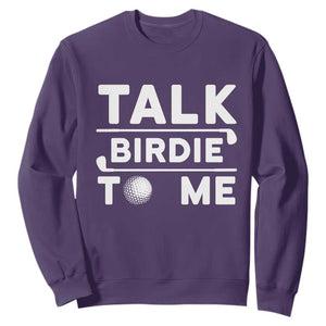 Funny Golfing Sweatshirt Talk Birdie To Me Sarcastic Sayings Golf Golfer TS10 Purple Print Your Wear
