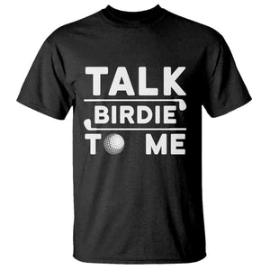 Funny Golfing T Shirt Talk Birdie To Me Sarcastic Sayings Golf Golfer TS10 Black Print Your Wear