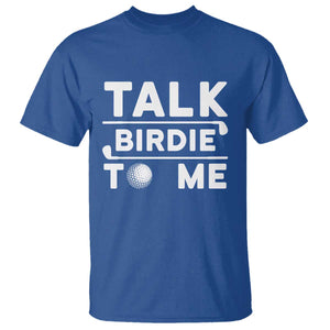 Funny Golfing T Shirt Talk Birdie To Me Sarcastic Sayings Golf Golfer TS10 Royal Blue Print Your Wear