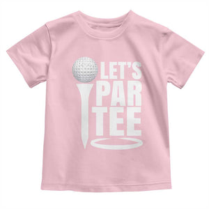 Funny Golfing Toddler T Shirt Let's Par Tee Fathers Day Golfer Gift Dad Grandpa TS10 Light Pink Print Your Wear