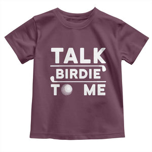 Funny Golfing Toddler T Shirt Talk Birdie To Me Sarcastic Sayings Golf Golfer TS10 Maroon Print Your Wear