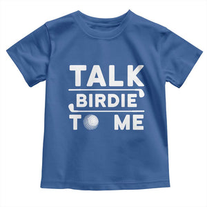 Funny Golfing Toddler T Shirt Talk Birdie To Me Sarcastic Sayings Golf Golfer TS10 Royal Blue Print Your Wear
