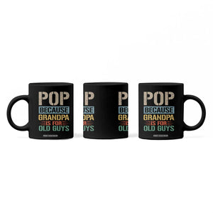 Funny Grandfather Coffee Mug Pop Because Grandpa Is For Old Guys TS11 Print Your Wear