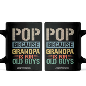 Funny Grandfather Coffee Mug Pop Because Grandpa Is For Old Guys TS11 Black Print Your Wear
