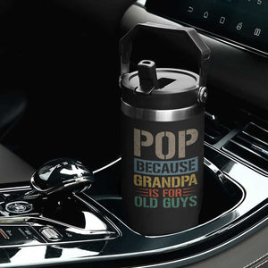 Funny Grandfather Flip Straw Tumbler Pop Because Grandpa Is For Old Guys TS11 Print Your Wear
