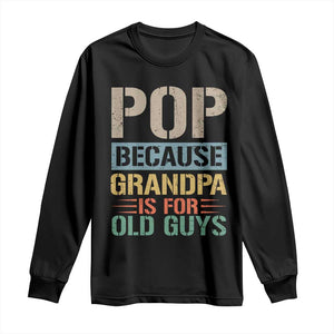 Funny Grandfather Long Sleeve Shirt Pop Because Grandpa Is For Old Guys TS11 Black Print Your Wear