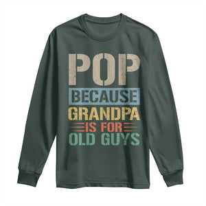 Funny Grandfather Long Sleeve Shirt Pop Because Grandpa Is For Old Guys TS11 Dark Forest Green Print Your Wear