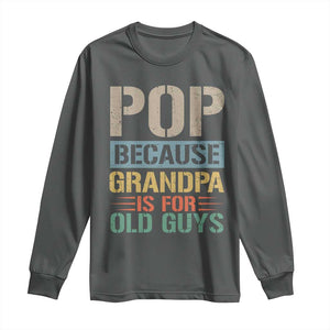 Funny Grandfather Long Sleeve Shirt Pop Because Grandpa Is For Old Guys TS11 Dark Heather Print Your Wear