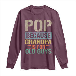 Funny Grandfather Long Sleeve Shirt Pop Because Grandpa Is For Old Guys TS11 Maroon Print Your Wear
