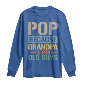 Funny Grandfather Long Sleeve Shirt Pop Because Grandpa Is For Old Guys TS11 Royal Blue Print Your Wear