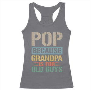 Funny Grandfather Racerback Tank Top Pop Because Grandpa Is For Old Guys TS11 Charcoal Print Your Wear