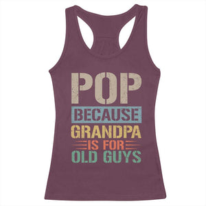 Funny Grandfather Racerback Tank Top Pop Because Grandpa Is For Old Guys TS11 Maroon Print Your Wear