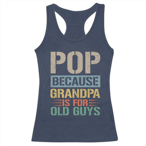 Funny Grandfather Racerback Tank Top Pop Because Grandpa Is For Old Guys TS11 Navy Print Your Wear