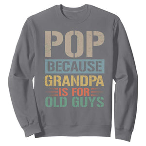 Funny Grandfather Sweatshirt Pop Because Grandpa Is For Old Guys TS11 Charcoal Print Your Wear
