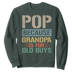 Funny Grandfather Sweatshirt Pop Because Grandpa Is For Old Guys TS11 Dark Forest Green Print Your Wear