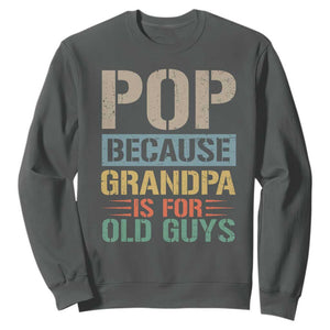 Funny Grandfather Sweatshirt Pop Because Grandpa Is For Old Guys TS11 Dark Heather Print Your Wear