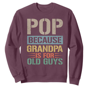 Funny Grandfather Sweatshirt Pop Because Grandpa Is For Old Guys TS11 Maroon Print Your Wear