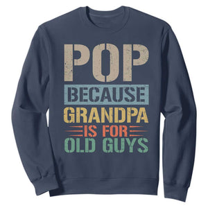 Funny Grandfather Sweatshirt Pop Because Grandpa Is For Old Guys TS11 Navy Print Your Wear
