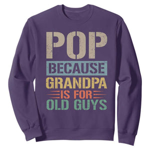 Funny Grandfather Sweatshirt Pop Because Grandpa Is For Old Guys TS11 Purple Print Your Wear