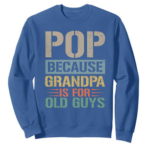 Funny Grandfather Sweatshirt Pop Because Grandpa Is For Old Guys TS11 Royal Blue Print Your Wear