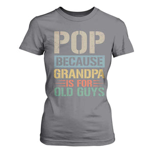 Funny Grandfather T Shirt For Women Pop Because Grandpa Is For Old Guys TS11 Charcoal Print Your Wear