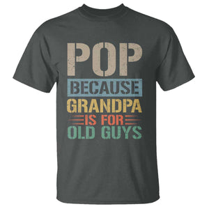 Funny Grandfather T Shirt Pop Because Grandpa Is For Old Guys TS11 Dark Heather Print Your Wear