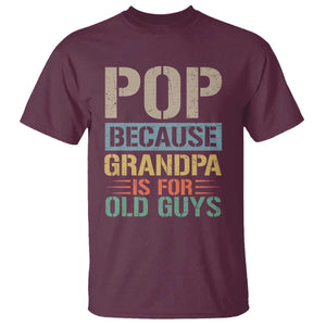 Funny Grandfather T Shirt Pop Because Grandpa Is For Old Guys TS11 Maroon Print Your Wear