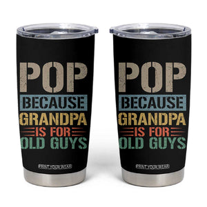 Funny Grandfather Tumbler Cup Pop Because Grandpa Is For Old Guys TS11 Black Print Your Wear