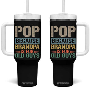 Funny Grandfather Tumbler With Handle Pop Because Grandpa Is For Old Guys TS11 One Size: 40 oz Black Print Your Wear