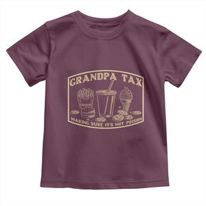 Funny Grandpa Tax Making Sure It's Not Poison Toddler T Shirt Father's Day TS11 Maroon Print Your Wear