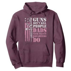 Funny Gun Don't Kill People Dads With Pretty Daughters Do Hoodie Girl Dad Pink American Flag TS11 Maroon Print Your Wear