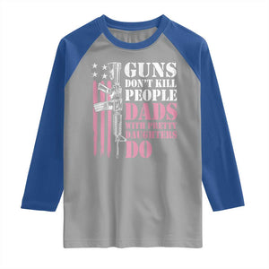 Funny Gun Don't Kill People Dads With Pretty Daughters Do Raglan Shirt Girl Dad Pink American Flag TS11 Sport Gray Royal Print Your Wear