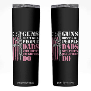 Funny Gun Don't Kill People Dads With Pretty Daughters Do Skinny Tumbler Girl Dad Pink American Flag TS11 Black Print Your Wear