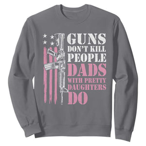 Funny Gun Don't Kill People Dads With Pretty Daughters Do Sweatshirt Girl Dad Pink American Flag TS11 Charcoal Print Your Wear