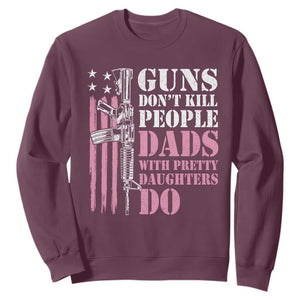 Funny Gun Don't Kill People Dads With Pretty Daughters Do Sweatshirt Girl Dad Pink American Flag TS11 Maroon Print Your Wear