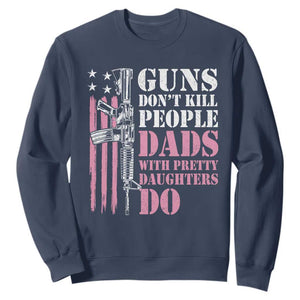 Funny Gun Don't Kill People Dads With Pretty Daughters Do Sweatshirt Girl Dad Pink American Flag TS11 Navy Print Your Wear