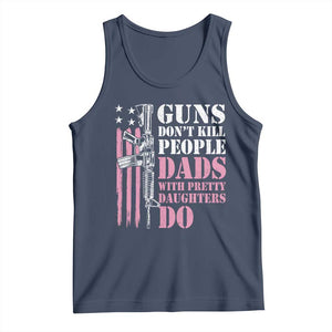 Funny Gun Don't Kill People Dads With Pretty Daughters Do Tank Top Girl Dad Pink American Flag TS11 Navy Print Your Wear
