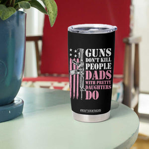 Funny Gun Don't Kill People Dads With Pretty Daughters Do Tumbler Cup Girl Dad Pink American Flag TS11 Print Your Wear