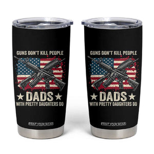 Funny Guns Don't Kill People Dads With Pretty Daughters Do Tumbler Cup Girl Dad Vintage American Flag TS11 Black Print Your Wear