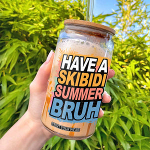 Funny Have A Skibidi Summer Bruh Glass Can Teacher Student Last Day of School TS11 Print Your Wear