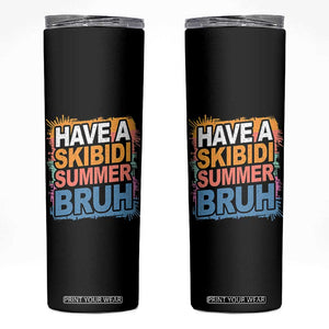 Funny Have A Skibidi Summer Bruh Skinny Tumbler Teacher Student Last Day of School TS11 Black Print Your Wear