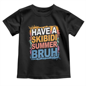 Funny Have A Skibidi Summer Bruh Toddler T Shirt Teacher Student Last Day of School TS11 Black Print Your Wear