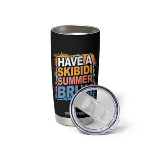 Funny Have A Skibidi Summer Bruh Tumbler Cup Teacher Student Last Day of School TS11 Print Your Wear