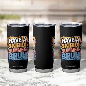 Funny Have A Skibidi Summer Bruh Tumbler Cup Teacher Student Last Day of School TS11 Print Your Wear