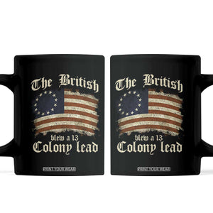 Funny Historical Coffee Mug The British Blew A Thirteen Colony Lead Patriotic Humor TS10 Black Print Your Wear